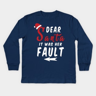 Dear Santa it was her Fault Funny Christmas Gifts Kids Long Sleeve T-Shirt